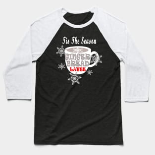 Gingerbread Latte Tis The Season Coffee Lover Baseball T-Shirt